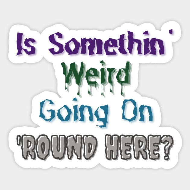 Is Somethin' Weird Going on 'Round Here? Sticker by 'Round Here Podcast